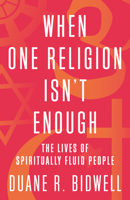 When One Religion Isn't Enough: Hinjews, Buddhist-Christians, and Other Spiritually Fluid People 0807091243 Book Cover