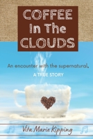 Coffee In The Clouds: An encounter with the supernatural. 1777936233 Book Cover