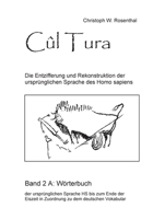 Cûl Tura: Die Entzifferung und Rekonstruktion der ursprünglichen Sprache des Homo sapiens - Band 1 3753478148 Book Cover