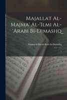 Majallat al-Majma' al-'Ilmi al-'Arabi bi-Dimashq: 1 1019276878 Book Cover