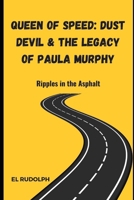 Queen of Speed: Dust Devil & the Legacy of Paula Murphy: Ripples in the Asphalt B0CR1Q7BBM Book Cover