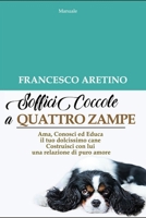 Soffici Coccole A Quattro Zampe: Ama Conosci ed Educa Il Tuo Dolcissimo Cane. Costruisci Con Lui Una Relazione di Puro Amore B0948BV2YN Book Cover