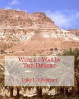 While I Was In The Desert 1460908619 Book Cover