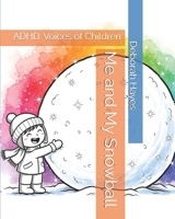 Me and My Snowball: ADHD through the voices of children B0FJ7FFLRB Book Cover