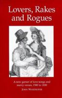 Lovers, Rakes, and Rogues: Amatory, Merry, and Bawdy Verse from 1580 to 1830 0952609304 Book Cover