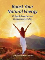 Boost Your Natural Energy: 40 Simple Exercises and Recipes for Everyday 1620559749 Book Cover