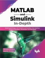 MATLAB and Simulink In-Depth: Model-based Design with Simulink and Stateflow, User Interface, Scripting, Simulation, Visualization and Debugging 935551204X Book Cover