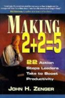 Making 2 + 2 = 5: 22 Action Steps Leaders Take to Boost Productivity 0786310944 Book Cover