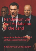 Pandemonium and Hullabaloo in the Land: When Noise Replaces Spirit, and Confusion Becomes Culture B0FKNN7K3B Book Cover