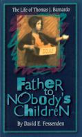 Father to Nobody's Children: The Life of Thomas J. Barnardo 0875086624 Book Cover