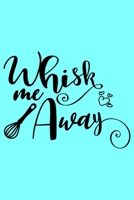 Whisk Me Away: A Humorous Blank Recipe Book To Track All Of Your Precious Recipes Perfect Gift For Cooks, Perfect Gift For Bakers, Perfect Gift for Mom 6x9 Inches 120 Pages 1679241087 Book Cover