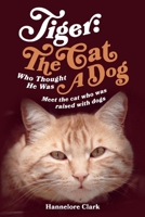 Tiger: The Cat Who Thought He was a Dog: Meet the cat who was raised with dogs 1098366840 Book Cover