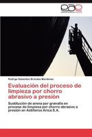 Evaluación del proceso de limpieza por chorro abrasivo a presión: Sustitución de arena por granalla en proceso de limpieza por chorro abrasivo a presión en Astilleros Arica S.A. 3659015784 Book Cover