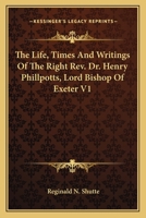 The Life, Times and Writings of the Right REV. Dr. Henry Phillpotts, Lord Bishop of Exeter V1 1163798371 Book Cover