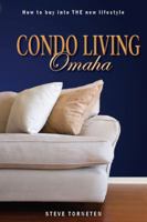Condo Living Omaha: How to Buy into the New Lifestyle 0981728502 Book Cover