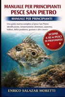 MANUALE PER PRINCIPIANTI DEL PESCE SAN PIETRO: Una guida marina completa al pesce San Pietro: identificazione, comportamento alimentare, anatomia, ... gestione e altro ancora (Italian Edition) B0GP5343H3 Book Cover