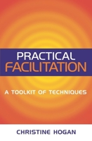 Practical Facilitation: A Toolkit of Techniques 0749438274 Book Cover