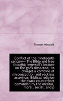 Conflict of the nineteenth century---The Bible and free thought; Ingersoll's lecture on the gods dis 1120181127 Book Cover