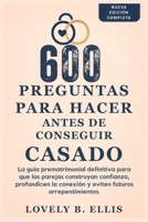 600 PREGUNTAS PARA HACER ANTES DE CONSEGUIR CASADO: La guía prematrimonial definitiva para que las parejas creen confianza, profundicen su conexión y eviten futuros arrepentimientos (Spanish Edition) B0FGQGKR28 Book Cover