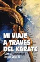 Mi Viaje a Trav�s del Karate: C�mo ser Cintur�n Negro despu�s de los Cincuenta B08BDSDVVJ Book Cover