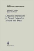 Dynamic Interactions in Neural Networks: Models and Data (Research Notes in Neural Computing) 0387968938 Book Cover