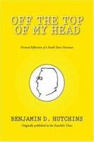 Off the Top of My Head: Personal Reflections of a Small-town Newsman 1425701620 Book Cover