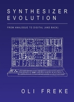 Synthesizer Evolution : From Analogue to Digital (and Back) 1913231062 Book Cover