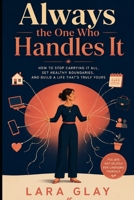 Always the One Who Handles It: Stop Managing Everyone, Carrying Everything, and Calling It Love B0HG16TFZL Book Cover