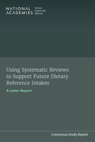 Using Systematic Reviews to Support Future Dietary Reference Intakes: A Letter Report 0309703069 Book Cover