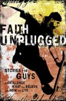 Faith Unplugged: Stories for Guys to Challenge What You Believe And How You Live (Unplugged) 1562927094 Book Cover