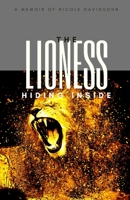 The Lioness Hiding Inside: A Memoir of Nicole Davidsohn B095NF641B Book Cover