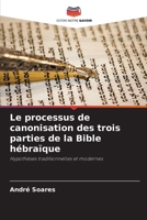 Le processus de canonisation des trois parties de la Bible hébraïque (French Edition) 620829701X Book Cover