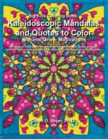 Big Kids Coloring Book: Kaleidoscopic Mandalas and Quotes to Color: Volume One - Motivation 1548861049 Book Cover