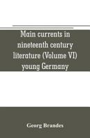 Main Currents in Nineteenth Century Literature: Volume 6: Young Germany 9356705585 Book Cover