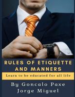 RULES OF ETIQUETTE AND MANNERS: Learn to be educated for all life 1790793122 Book Cover