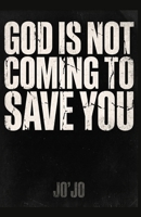 God Is Not Coming to Save You (The Orgasm of Existence Series) B0H7SMGC9P Book Cover