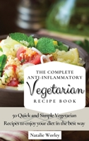 The Complete Anti-Inflammatory Vegetarian Recipes Book: 50 Quick and Simple Vegetarian Recipes to enjoy your diet in the best way 1802773436 Book Cover
