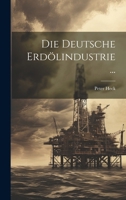 Die Deutsche Erdölindustrie ... 1021611077 Book Cover