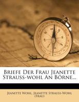 Briefe Der Frau Jeanette Strauss-Wohl an B�rne... 1246928280 Book Cover