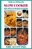 The Ultimate Slow Cooker Recipes for Beginners B08TFQT7HY Book Cover
