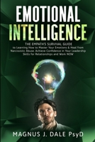 Emotional Intelligence: The Empath’s Survival Guide to Learning How to Master Your Emotions & Heal from Narcissistic Abuse. Achieve Confidence in Your Leadership Skills for Relationships and Work NOW B087RC7NBZ Book Cover
