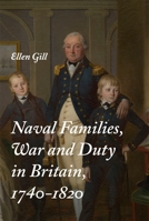 Naval Families, War and Duty in Britain, 1740-1820 1783271094 Book Cover