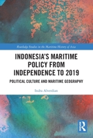 Indonesia’s Maritime Policy from Independence to 2019: Political Culture and Maritime Geography 1032715480 Book Cover