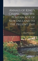 Annals of King's Chapel From the Puritan age of New England to the Present day; Volume 1 1017424292 Book Cover