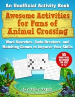 Awesome Activities for Animal Crossing Fans: An Unofficial Activity Book—Word Searches, Code-Breakers, and Matching Games to Improve Your Skills 1510763066 Book Cover