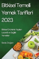 Bitkisel Temelli Yemek Tarifleri 2023: Bitkisel Ürünlerle Yapılan Lezzetli ve Sağlıklı Yemekler 1783810246 Book Cover