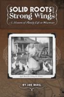 Solid Roots and Strong Wings, A Memoir of Family Life in Wisconsin 0984924507 Book Cover