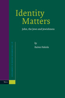 Identity Matters: John, the Jews and Jewishness (Supplements to Novum Testamentum, Vol. 118) (Supplements to Novum Testamentum) 9004143246 Book Cover