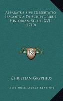 Apparatus Sive Dissertatio Isagogica De Scriptoribus Historiam Seculi XVII (1710) 1166069680 Book Cover
