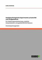 Sozialpsychologische Experimente zu Autorit�t und Gruppendruck: Ihr Entstehungszusammenhang, m�gliche Interpretationen und gesellschaftliche Relevanz 3640109147 Book Cover